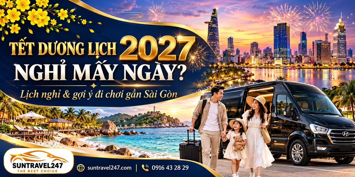 Tết Dương lịch 2027 nghỉ mấy ngày - lịch nghỉ và gợi ý đi chơi gần Sài Gòn